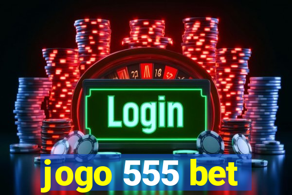 jogo 555 bet